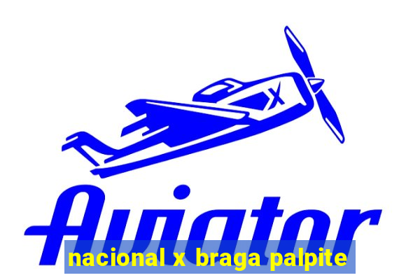 nacional x braga palpite